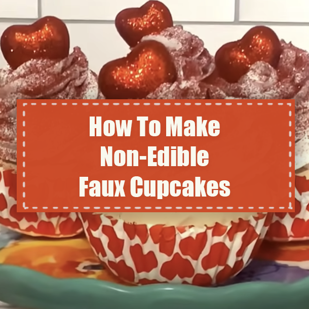 How To Make Non-Edible Faux Cupcakes