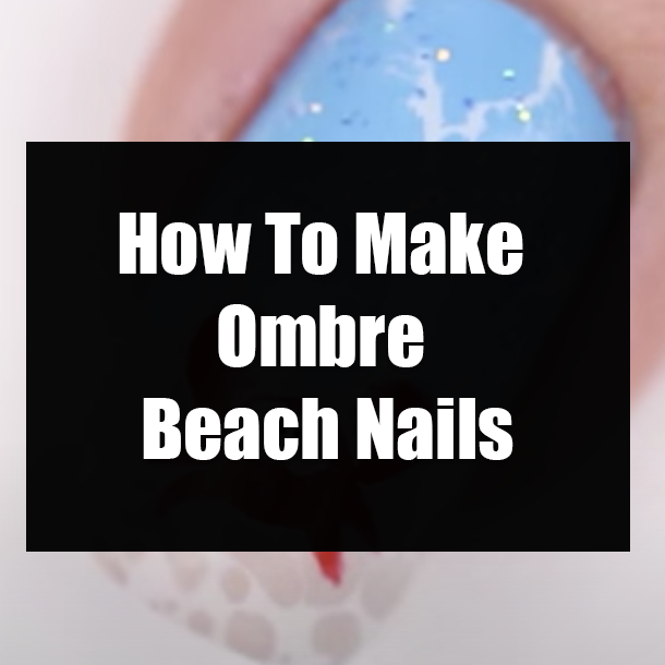 How To Make Ombre Beach Nails