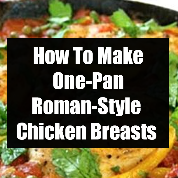 How To Make One-Pan Roman-Style Chicken Breasts