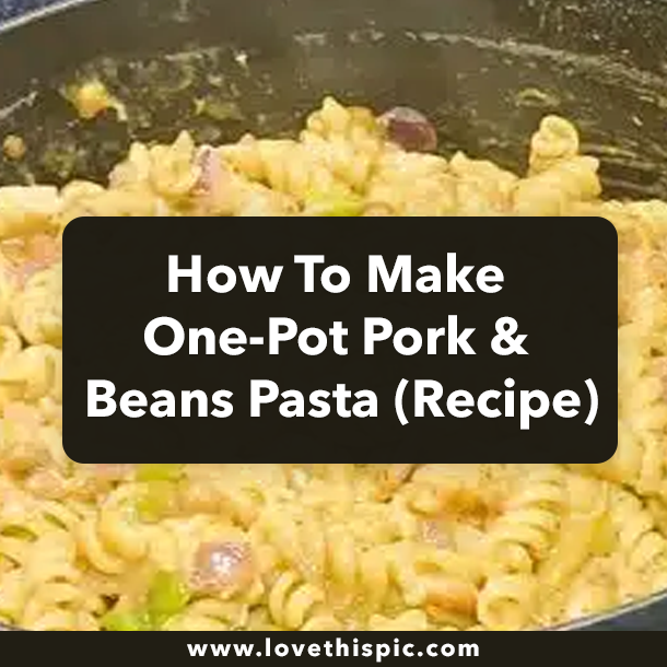 How To Make One-Pot Pork & Beans Pasta (Recipe)
