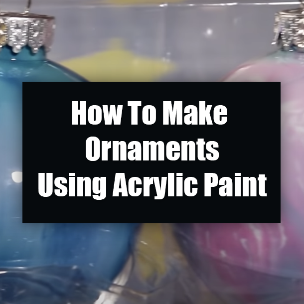 How To Make Ornaments Using Acrylic Paint