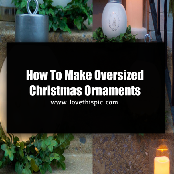 How To Make Oversized Christmas Ornaments