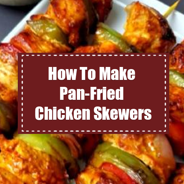 How To Make Pan-Fried Chicken Skewers