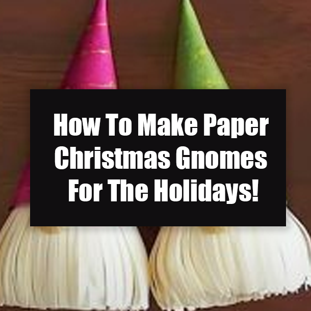 How To Make Paper Christmas Gnomes For The Holidays!