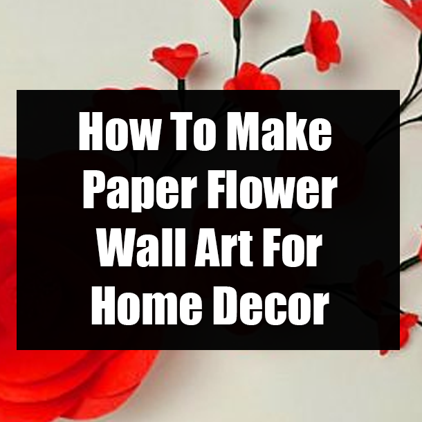 How To Make Paper Flower Wall Art For Home Decor