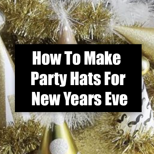 How To Make Party Hats For New Years Eve