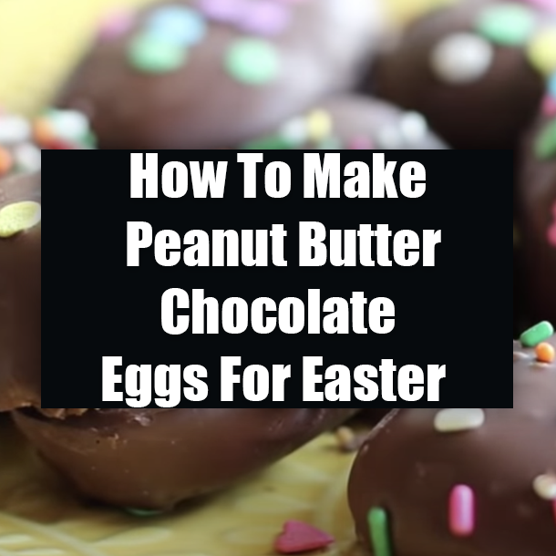 How To Make Peanut Butter Chocolate Eggs For Easter