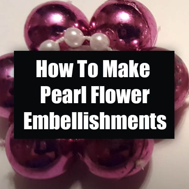 How To Make Pearl Flower Embellishments