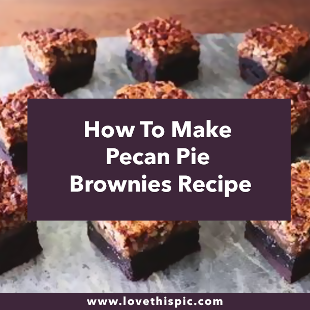 How To Make Pecan Pie Brownies Recipe