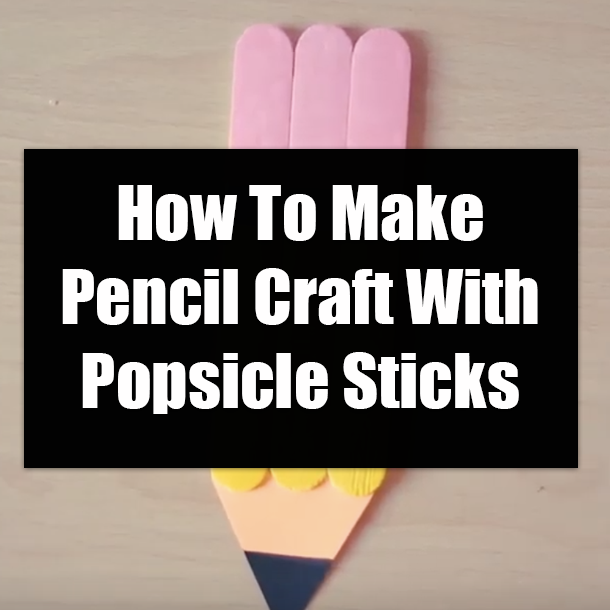 How To Make Pencil Craft With Popsicle Sticks