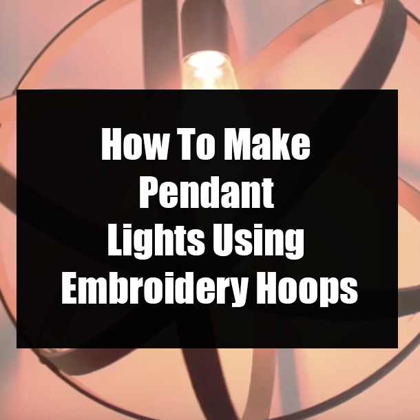 How To Make Pendant Lights Using Embroidery Hoops