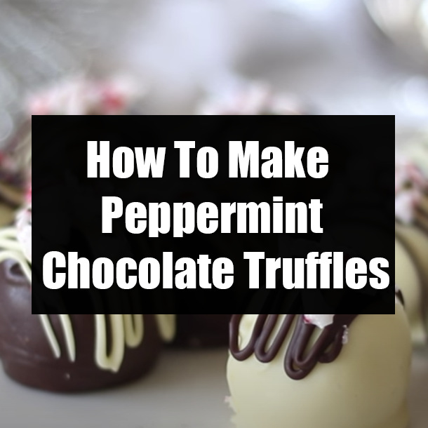 How To Make Peppermint Chocolate Truffles