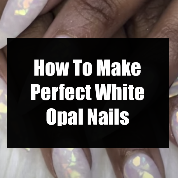 How To Make Perfect White Opal Nails