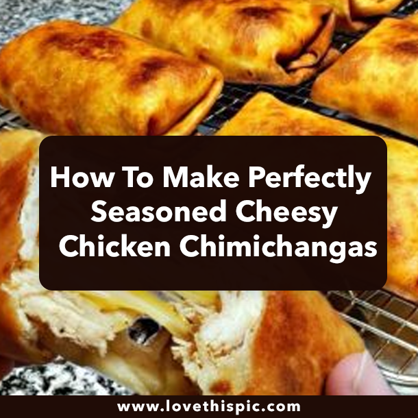 How To Make Perfectly Seasoned Cheesy Chicken Chimichangas