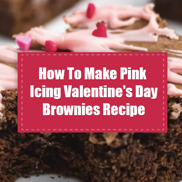 How To Make Pink Icing Valentine's Day Brownies Recipe