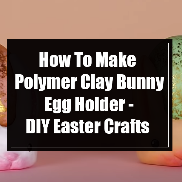 How To Make Polymer Clay Bunny Egg Holder - DIY Easter Crafts