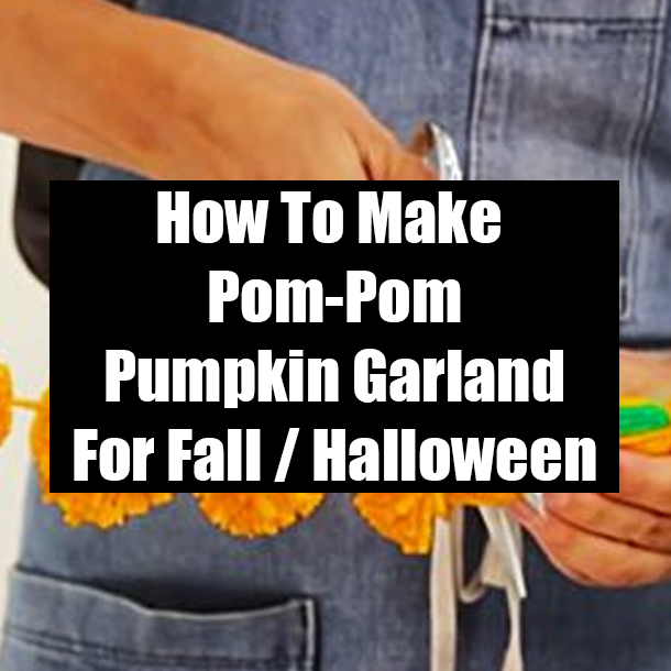 How To Make Pom-Pom Pumpkin Garland For Fall / Halloween