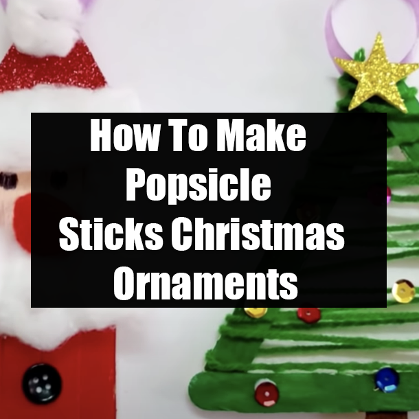 How To Make Popsicle Sticks Christmas Ornaments