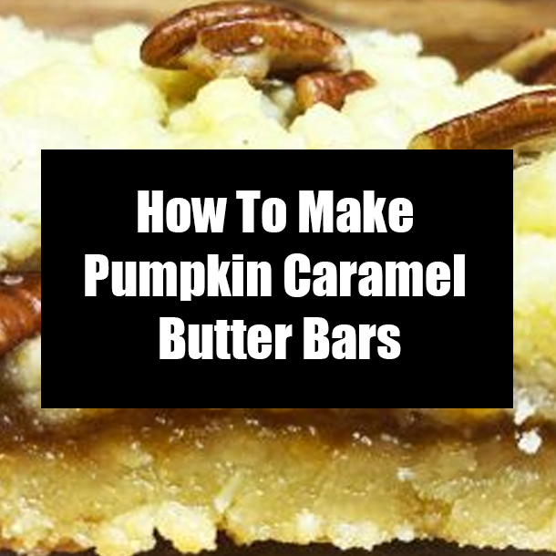 How To Make Pumpkin Caramel Butter Bars