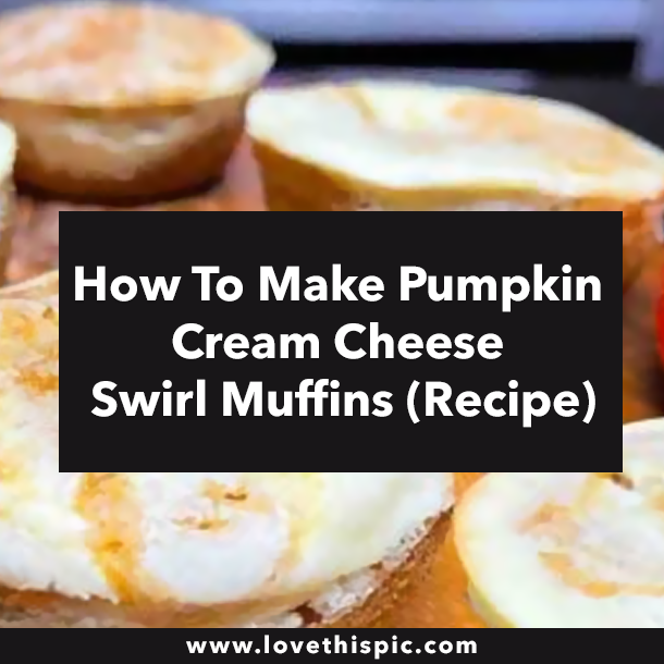 How To Make Pumpkin Cream Cheese Swirl Muffins (Recipe)