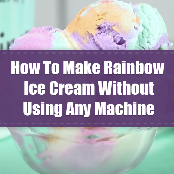 How To Make Rainbow Ice Cream Without Using Any Machine