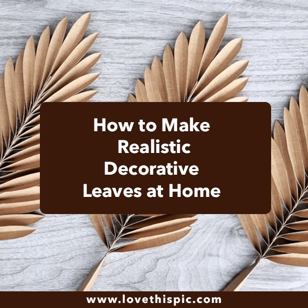 How to Make Realistic Decorative Leaves at Home