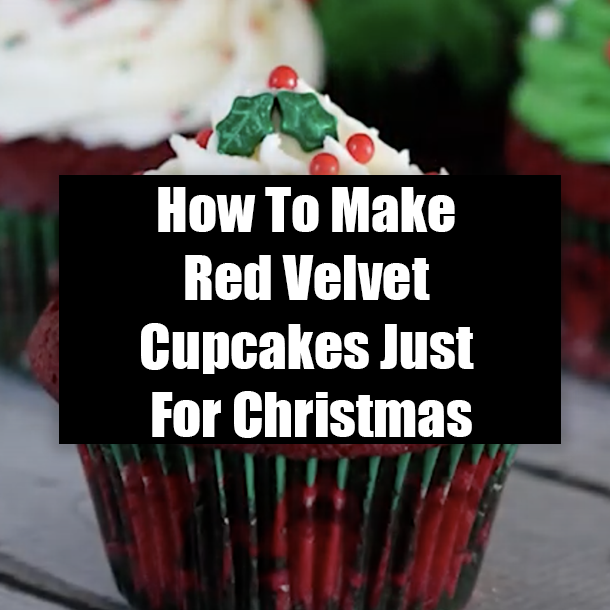 How To Make Red Velvet Cupcakes Just For Christmas