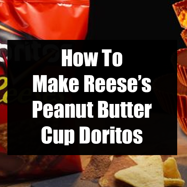 How To Make Reese’s Peanut Butter Cup Doritos