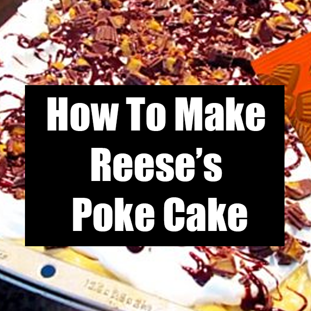 How To Make Reese’s Poke Cake