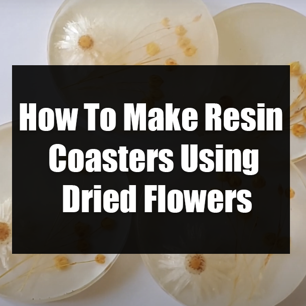How To Make Resin Coasters Using Dried Flowers