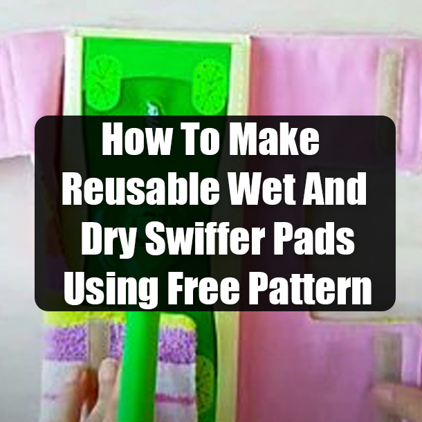 How To Make Reusable Wet And Dry Swiffer Pads Using Free Pattern