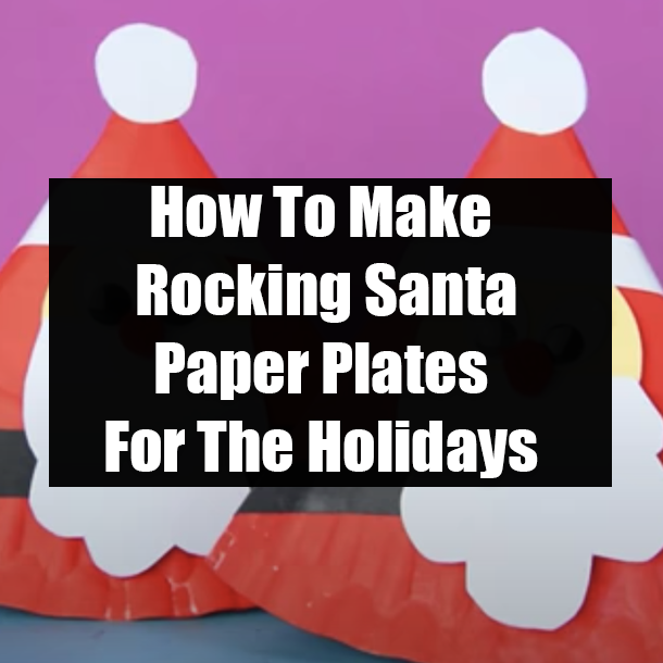 How To Make Rocking Santa Paper Plates For The Holidays