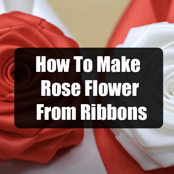 How To Make Rose Flower From Ribbons