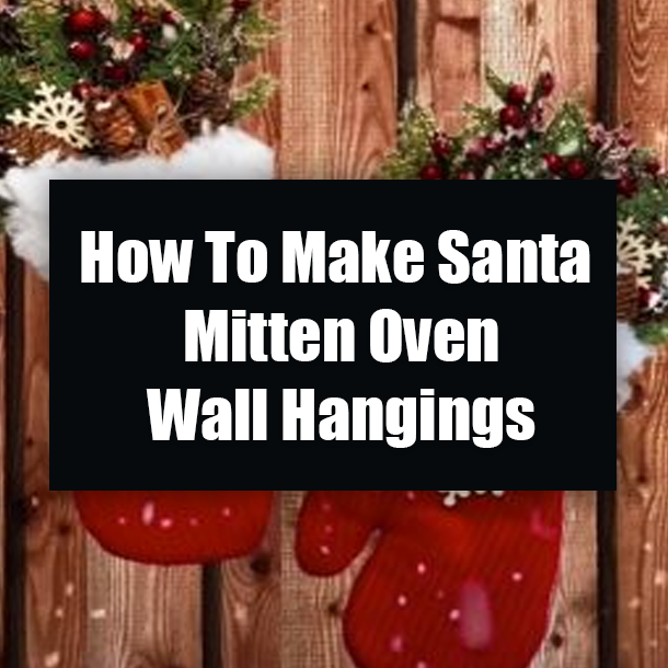 How To Make Santa Mitten Oven Wall Hangings
