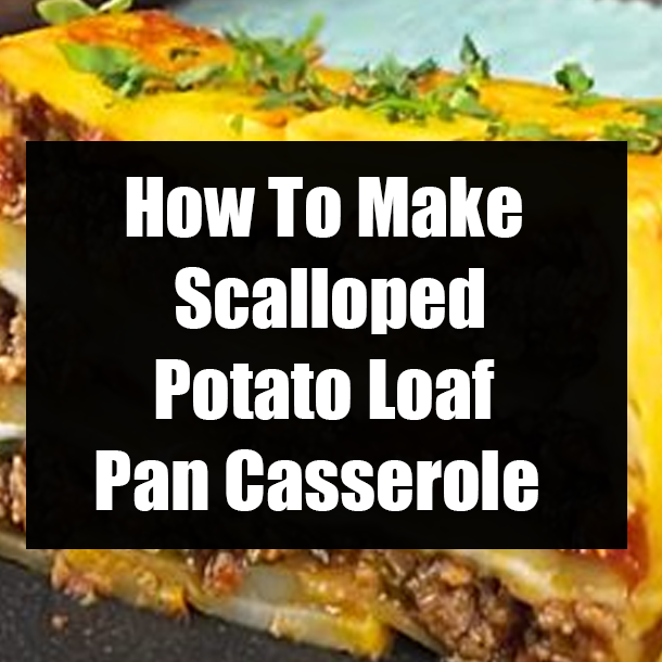 How To Make Scalloped Potato Loaf Pan Casserole