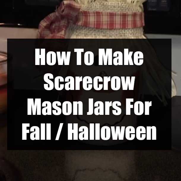How To Make Scarecrow Mason Jars For Fall / Halloween