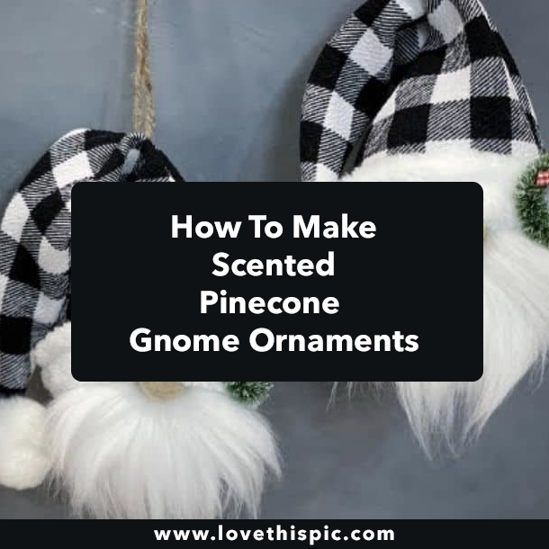 How To Make Scented Pinecone Gnome Ornaments