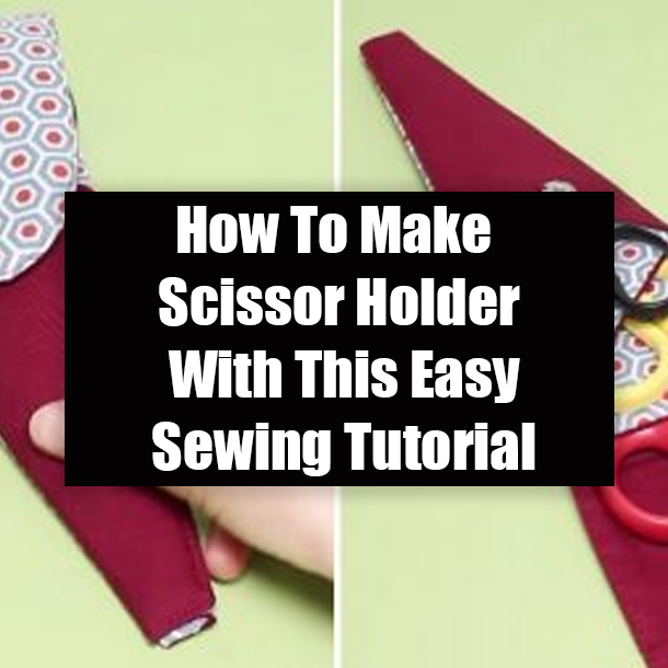 How To Make Scissor Holder With This Easy Sewing Tutorial