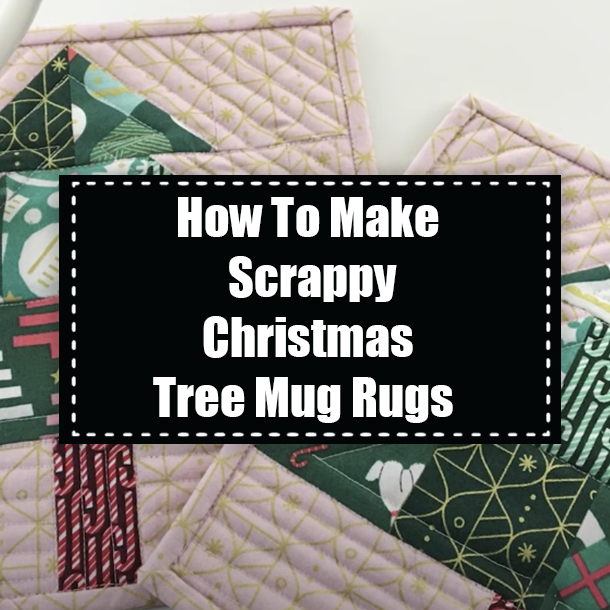 How To Make Scrappy Christmas Tree Mug Rugs