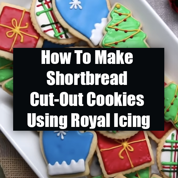 How To Make Shortbread Cut-Out Cookies Using Royal Icing