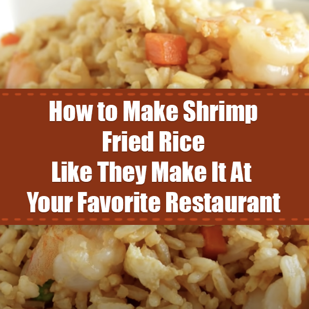 How to Make Shrimp Fried Rice Like They Make It At Your Favorite Restaurant