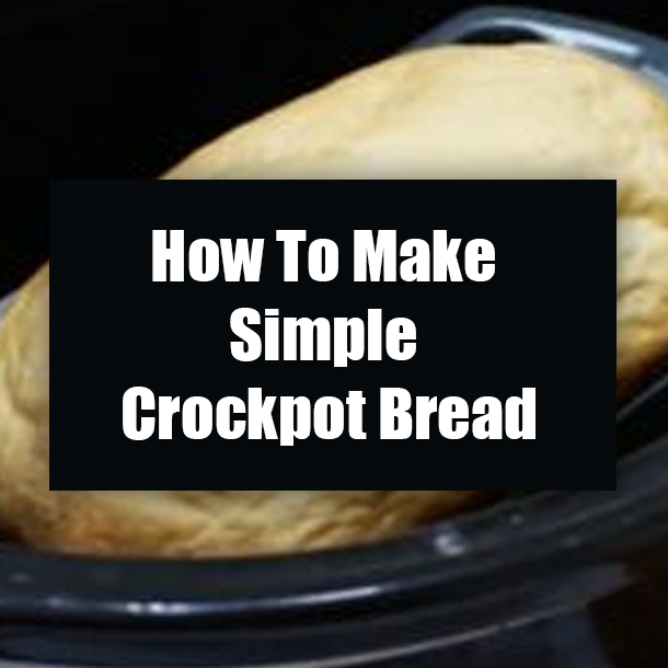 How To Make Simple Crockpot Bread
