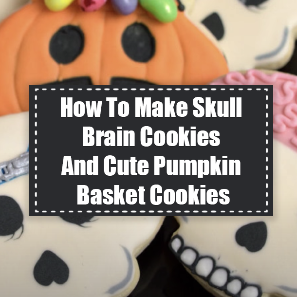 How To Make Skull Brain Cookies And Cute Pumpkin Basket Cookies