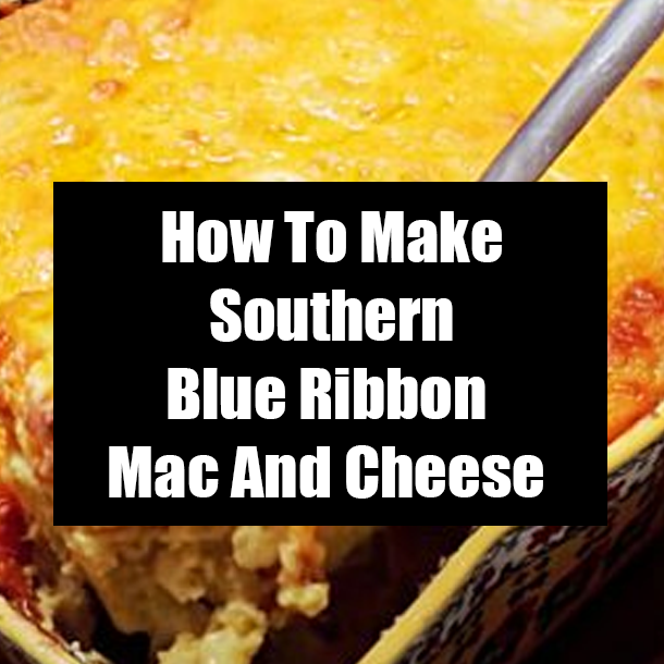 How To Make Southern Blue Ribbon Mac And Cheese
