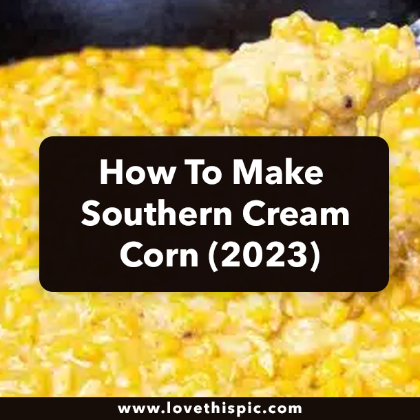 How To Make Southern Cream Corn (2023)
