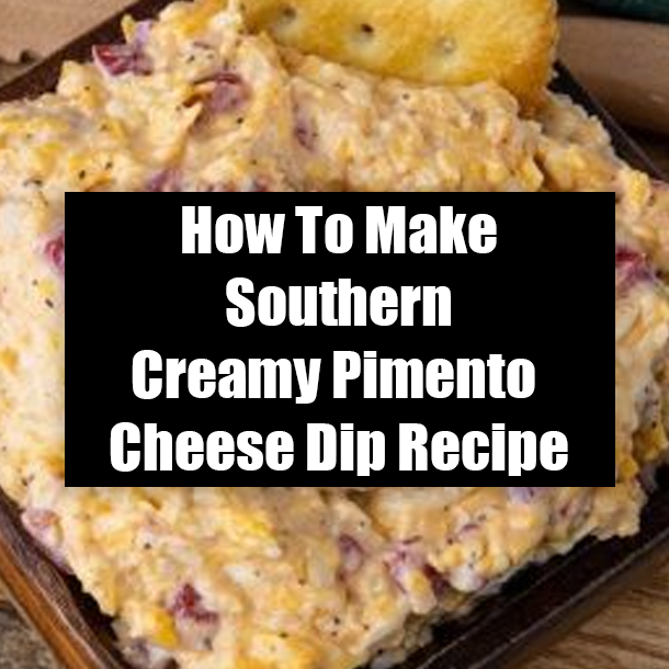 How To Make Southern Creamy Pimento Cheese Dip Recipe
