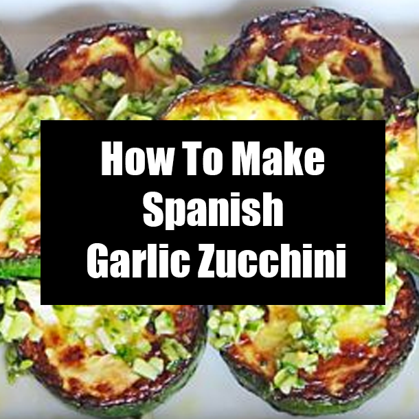 How To Make Spanish Garlic Zucchini