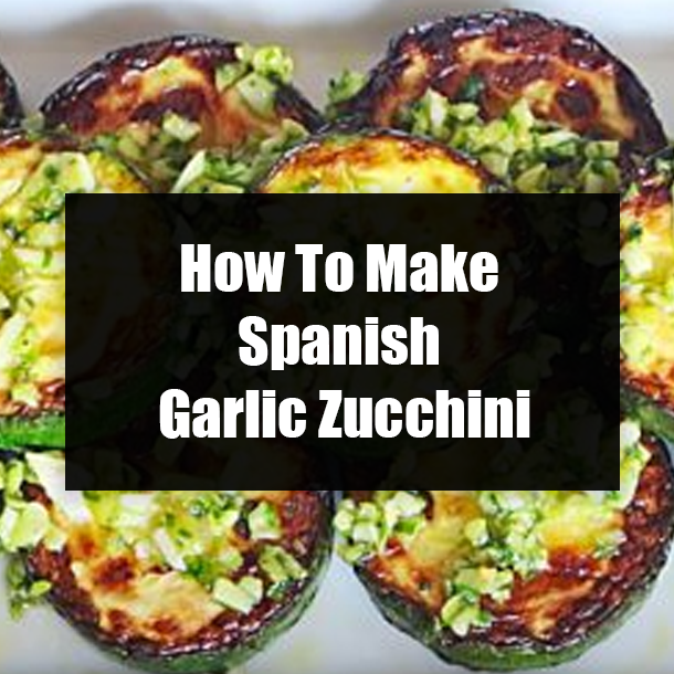 How To Make Spanish Garlic Zucchini