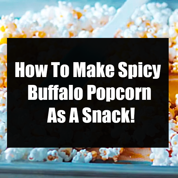 How To Make Spicy Buffalo Popcorn As A Snack!