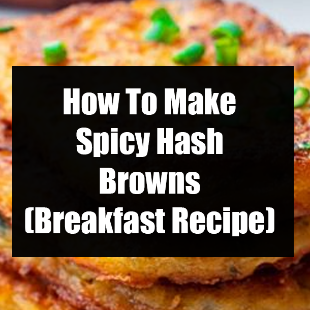How To Make Spicy Hash Browns (Breakfast Recipe)